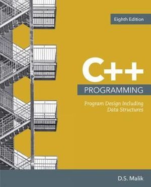 C++ Programming : 8th  Edition - Program Design Including Data Structures - D. S. Malik