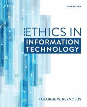 Ethics in Information Technology : 6th edition - George Reynolds