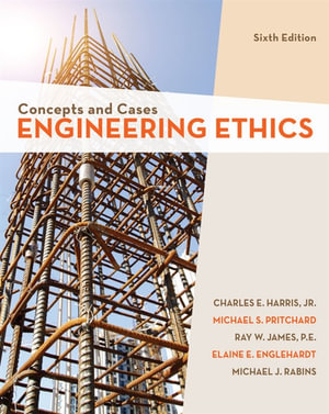 Engineering Ethics : Concepts and Cases - Charles Harris Jnr.