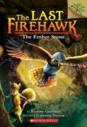 The Ember Stone: A Branches Book (the Last Firehawk #1) : Volume 1 - Katrina Charman