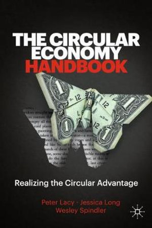 The Circular Economy Handbook : Realizing the Circular Advantage - Peter Lacy