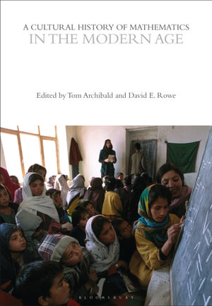 A Cultural History of Mathematics in the Modern Age : The Cultural Histories Series - David E. Rowe