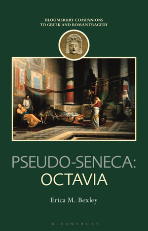 Pseudo-Seneca : Octavia - Dr Erica M.  Bexley