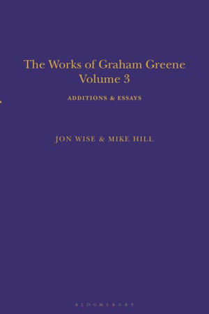 The Works of Graham Greene, Volume 3 : Additions & Essays - Mike Hill
