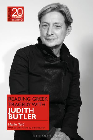 Reading Greek Tragedy with Judith Butler : Classical Receptions in Twentieth-Century Writing - Professor Mario  Telo