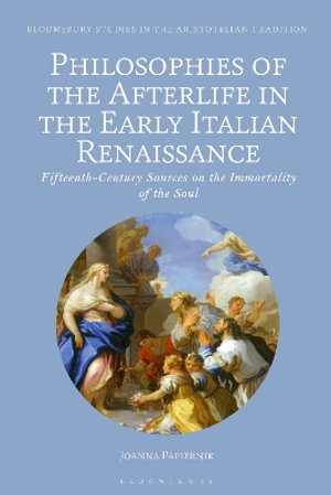 Philosophies of the Afterlife in the Early Italian Renaissance : Fifteenth-Century Sources on the Immortality of the Soul - Assistant Professor Joanna Papiernik