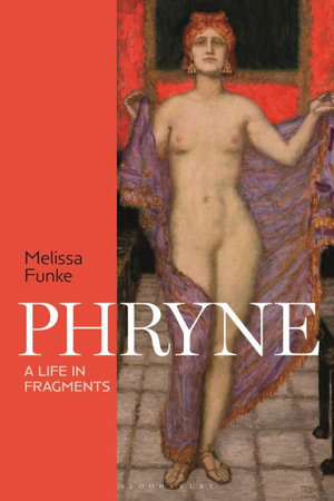 Phryne : A Life in Fragments - Melissa Funke