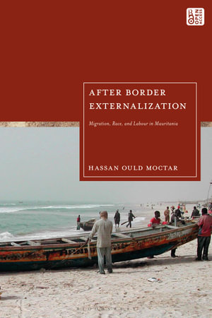After Border Externalization : Migration, Race, and Labour in Mauritania - Hassan Ould Moctar