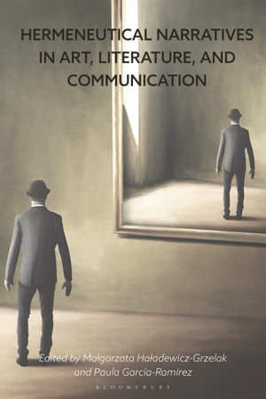 Hermeneutical Narratives in Art, Literature, and Communication - Malgorzata Haladewicz-Grzelak