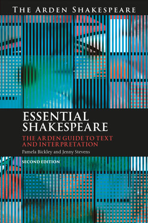 Essential Shakespeare : The Arden Guide to Text and Interpretation - Pamela Bickley