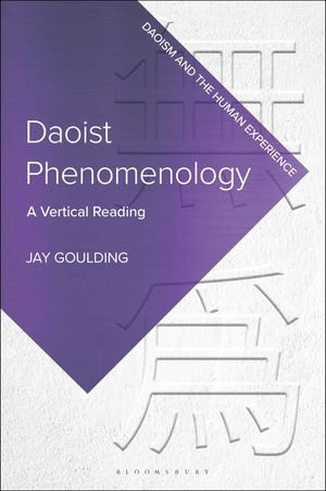 Daoist Phenomenology : A Vertical Reading - Professor Jay Goulding