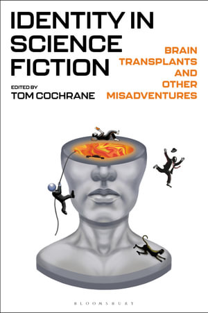 Identity in Science Fiction : Brain Transplants and Other Misadventures - Tom Cochrane