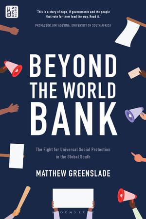 Beyond the World Bank : The Fight for Universal Social Protection in the Global South - Matthew  Greenslade