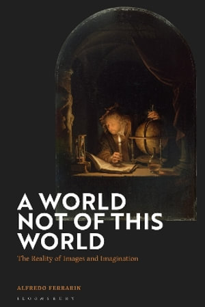 A World Not of this World : The Reality of Images and Imagination - Professor Alfredo Ferrarin