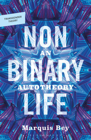 Nonbinary Life : An Autotheory - Professor Marquis Bey