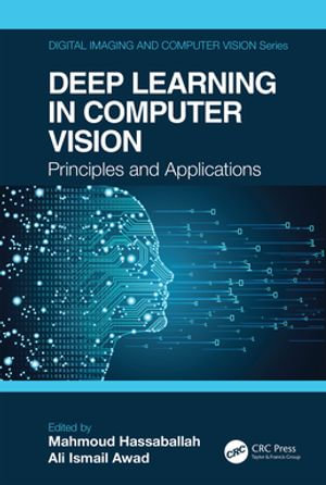 Deep Learning in Computer Vision : Principles and Applications - Mahmoud Hassaballah