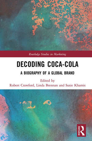 Decoding Coca-Cola : A Biography of a Global Brand - Robert Crawford