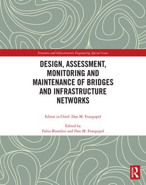 Design, Assessment, Monitoring and Maintenance of Bridges and Infrastructure Networks - Fabio Biondini
