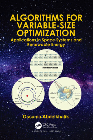 Algorithms for Variable-Size Optimization : Applications in Space Systems and Renewable Energy - Ossama Abdelkhalik