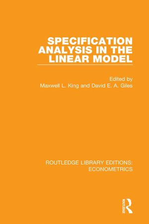 Specification Analysis in the Linear Model : Routledge Library Editions: Econometrics - Maxwell L. King