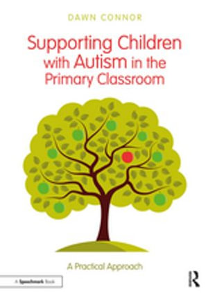 Supporting Children with Autism in the Primary Classroom : A Practical Approach - Dawn Connor