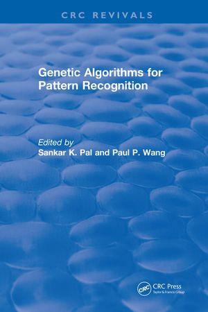 Genetic Algorithms for Pattern Recognition : Genetic Algorithms for Pattern Recognition (1986) - Sankar K. Pal