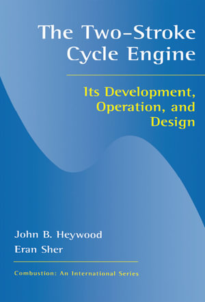 Two-Stroke Cycle Engine : Its Development, Operation and Design - JohnB. Heywood