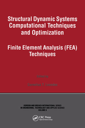 Structural Dynamic Systems Computational Techniques and Optimization : Finite Element Analysis Techniques - Cornelius T. Leondes