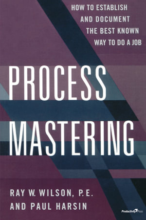 Process Mastering : How to Establish and Document the Best Known Way to Do a Job - Paul Harsin