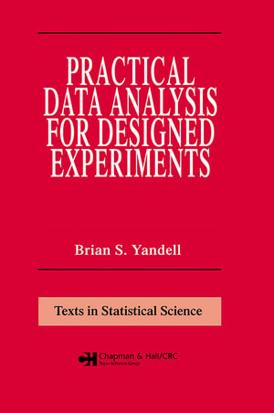 Practical Data Analysis for Designed Experiments : Chapman & Hall/CRC Texts in Statistical Science - Brian S. Yandell