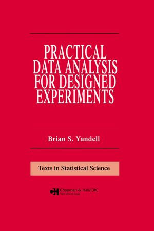 Practical Data Analysis for Designed Experiments : Chapman & Hall/CRC Texts in Statistical Science - Brian S. Yandell