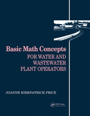 Basic Math Concepts : For Water and Wastewater Plant Operators - Joanne K. Price