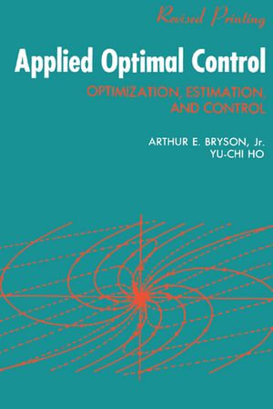 Applied Optimal Control : Optimization, Estimation and Control - A. E. Bryson