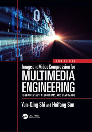 Image and Video Compression for Multimedia Engineering : Fundamentals, Algorithms, and Standards, Third Edition - Yun-Qing Shi