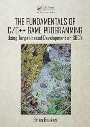 The Fundamentals of C/C++ Game Programming : Using Target-based Development on SBC's - Brian Beuken
