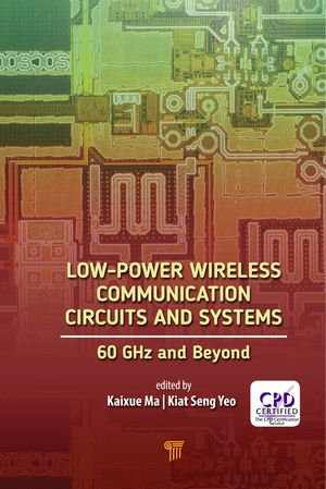 Low-Power Wireless Communication Circuits and Systems : 60GHz and Beyond - Kiat Seng Yeo