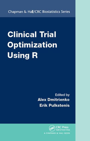 Clinical Trial Optimization Using R : Chapman & Hall/CRC Biostatistics Series - Alex Dmitrienko