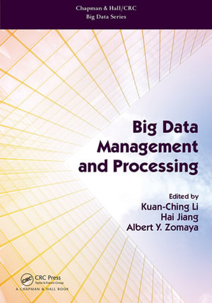 Big Data Management and Processing : Chapman & Hall/CRC Big Data Series - Kuan-Ching Li