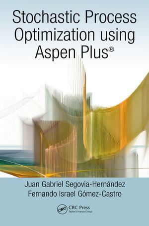 Stochastic Process Optimization using Aspen Plus® - Juan Gabriel Segovia-Hernández