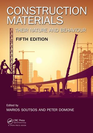 Construction Materials : Their Nature and Behaviour, Fifth Edition - Marios Soutsos and Peter Domone