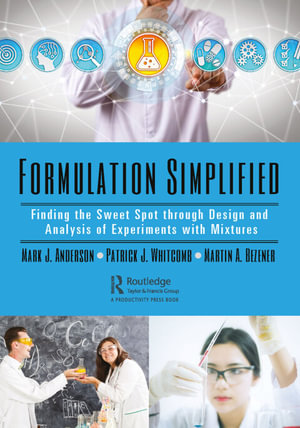 Formulation Simplified : Finding the Sweet Spot through Design and Analysis of Experiments with Mixtures - Mark J. Anderson