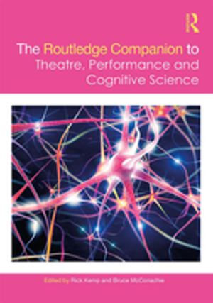 The Routledge Companion to Theatre, Performance and Cognitive Science : Routledge Companions - Rick Kemp