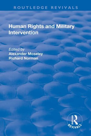 Human Rights and Military Intervention : Routledge Revivals - Alexander Moseley