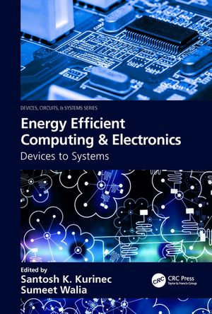 Energy Efficient Computing & Electronics : Devices to Systems - Santosh K. Kurinec