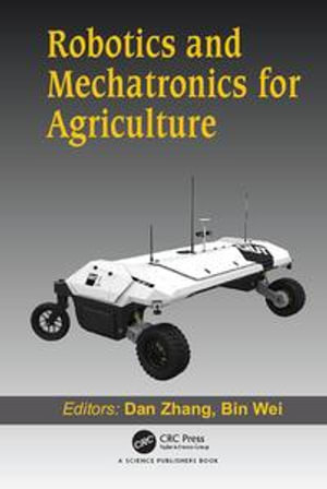 Robotics and Mechatronics for Agriculture - Dan Zhang and Bin Wei
