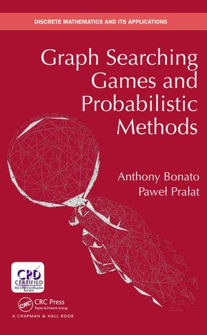 Graph Searching Games and Probabilistic Methods : Discrete Mathematics and Its Applications - Anthony Bonato