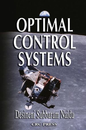 Optimal Control Systems : Electrical Engineering Series - D. Subbaram Naidu