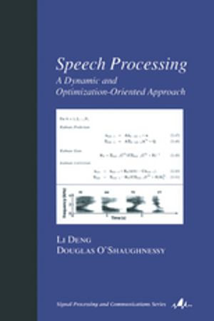 Speech Processing : A Dynamic and Optimization-Oriented Approach - Li Deng