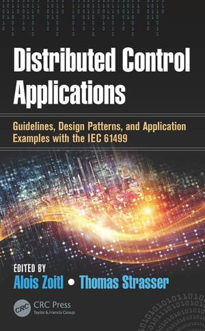 Distributed Control Applications : Guidelines, Design Patterns, and Application Examples with the IEC 61499 - Alois Zoitl