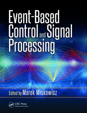 Event-Based Control and Signal Processing : Embedded Systems - Marek Miskowicz